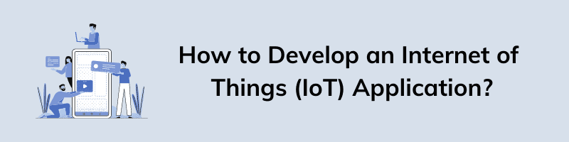 How to Develop an Internet of Things (IoT) Application