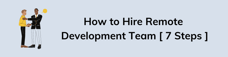 How to Hire Remote Development Team [ 7 Steps ]