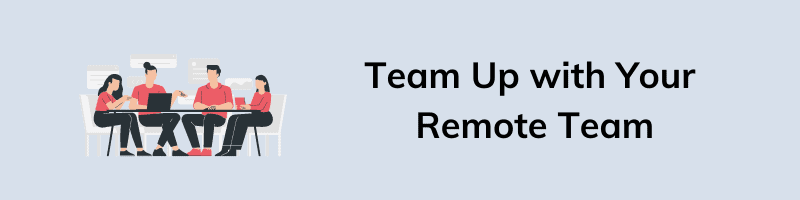 Team Up with Your Remote Team