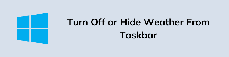 Turn Off or Hide Weather From Taskbar