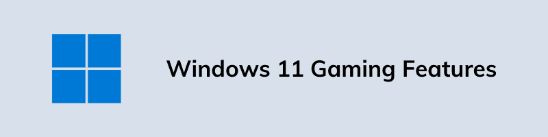 Windows 11 Gaming Features