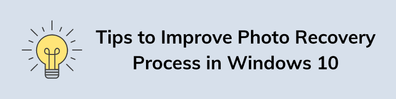 Tips to Improve Photo Recovery Process in Windows 10