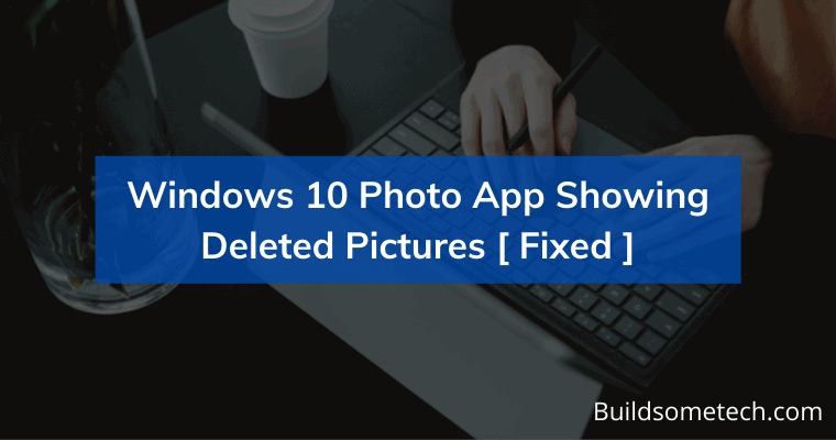 Windows 10 Photo App Showing Deleted Pictures