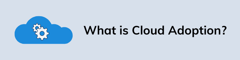 What is Cloud Adoption