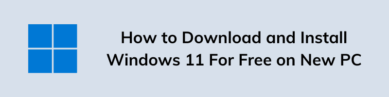 How to Download and Install Windows 11 For Free on New PC