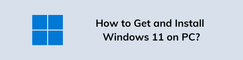 How to Get and Install Windows 11 on PC