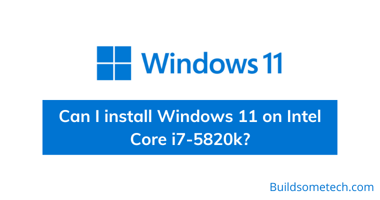 Can I install Windows 11 on Intel Core i7 5820k