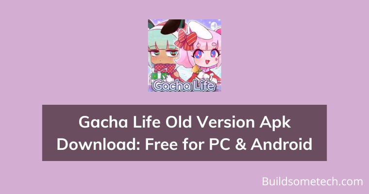 Gacha Life Old Version Apk Download Free for PC Android