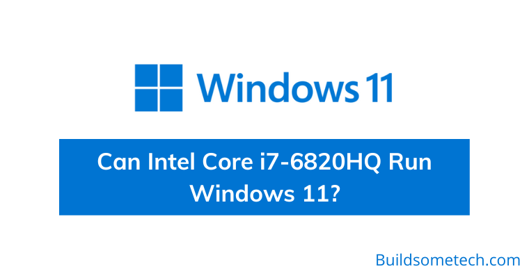 Can Intel Core i7-6820HQ Run Windows 11