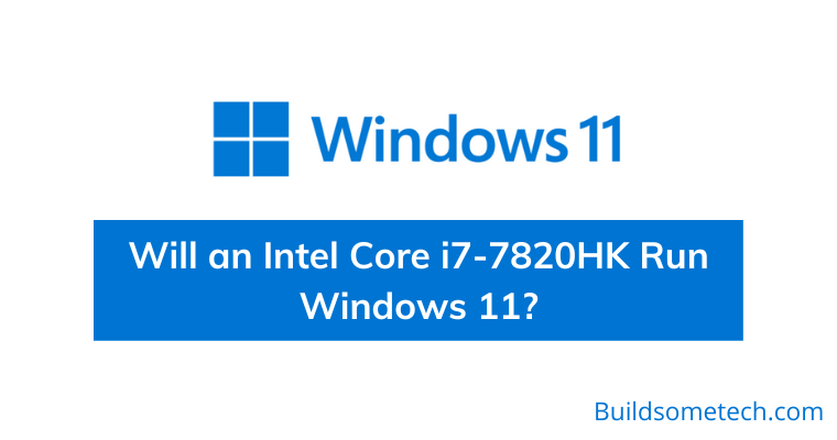 Will an Intel Core i7-7820HK Run Windows 11