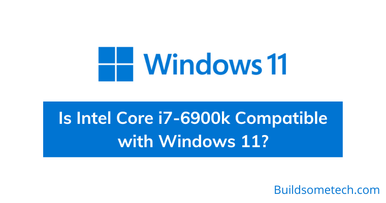 Is Intel Core i7-6900k Compatible with Windows 11