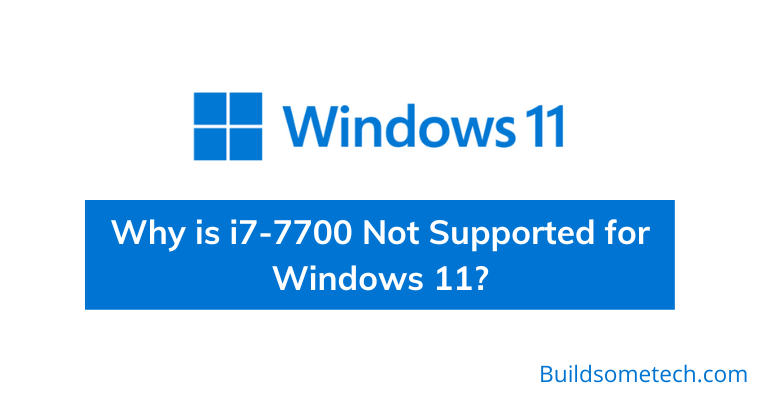 Why is i7-7700 Not Supported for Windows 11