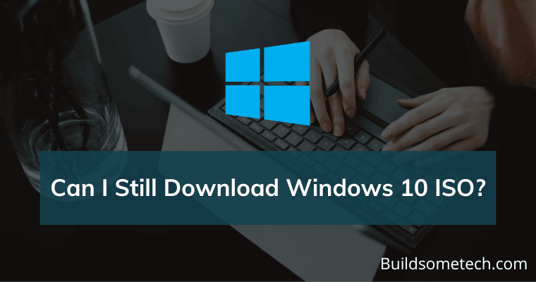 Can I Still Download Windows 10 ISO
