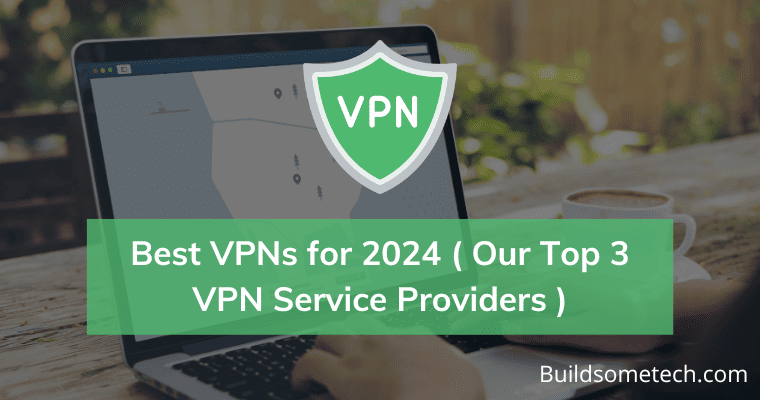 Best VPNs for 2024 ( Our Top 3 VPN Service Providers )