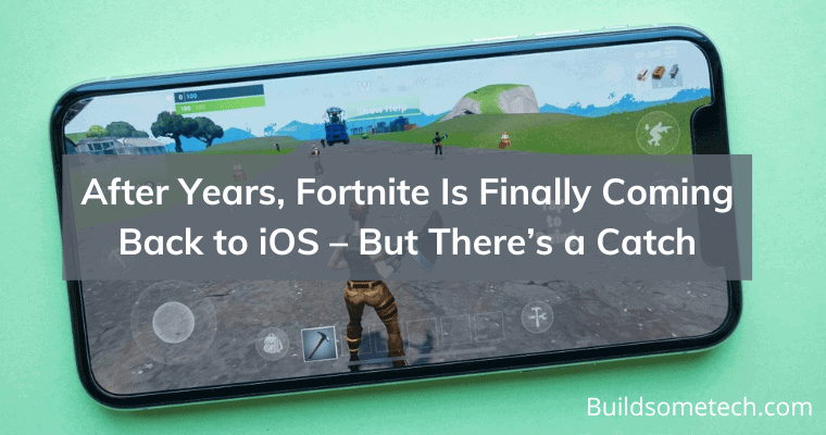 After Years, Fortnite Is Finally Coming Back to iOS