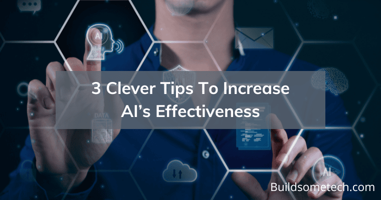 3 Clever Tips To Increase AI’s Effectiveness